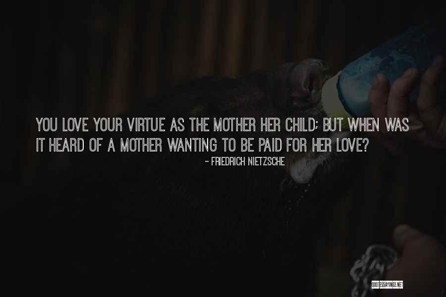 Love Of A Mother For Her Child Quotes By Friedrich Nietzsche Love Of A Mother For Her Child Quotes By Friedrich Nietzsche
