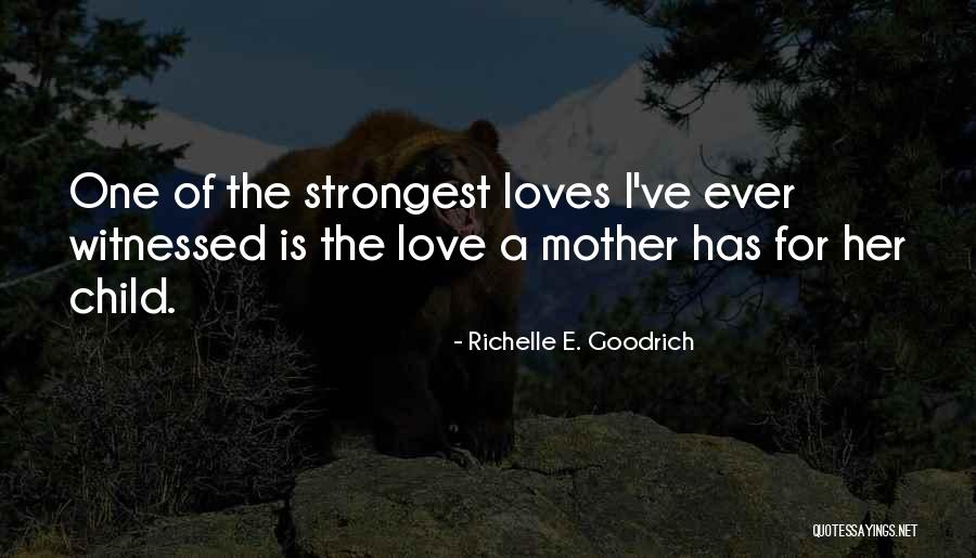 Love Of A Mother For Her Child Quotes By Richelle E. Goodrich Love Of A Mother For Her Child Quotes By Richelle E. Goodrich
