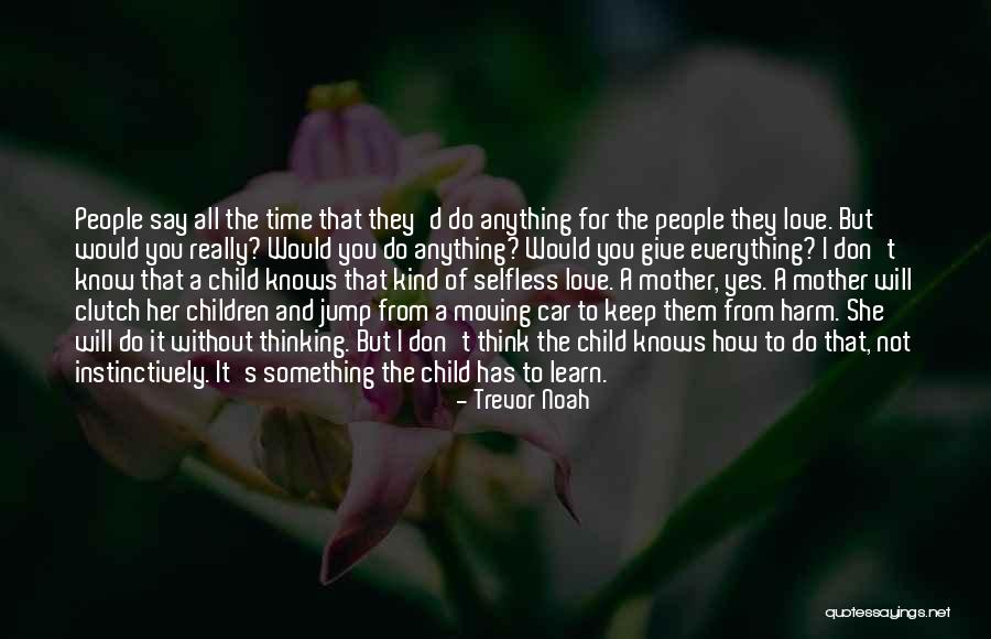 Love Of A Mother For Her Child Quotes By Trevor Noah Love Of A Mother For Her Child Quotes By Trevor Noah