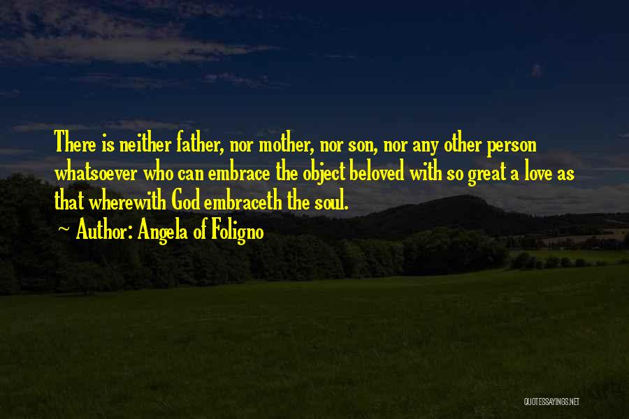 Love Of A Mother To His Son Quotes By Angela Of Foligno