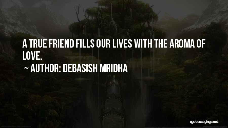 Love Of A True Friend Quotes By Debasish Mridha