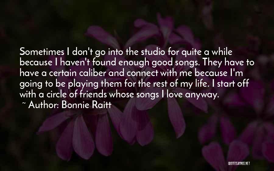Love Of Friends Quotes By Bonnie Raitt