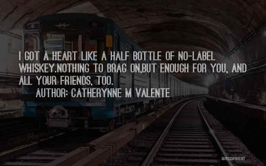 Love Of Friends Quotes By Catherynne M Valente