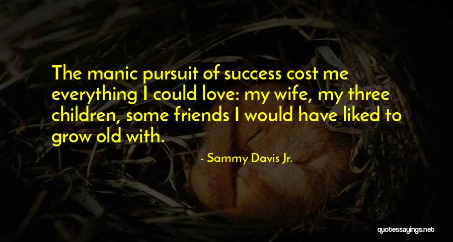 Love Of Friends Quotes By Sammy Davis Jr.