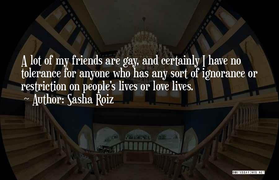 Love Of Friends Quotes By Sasha Roiz