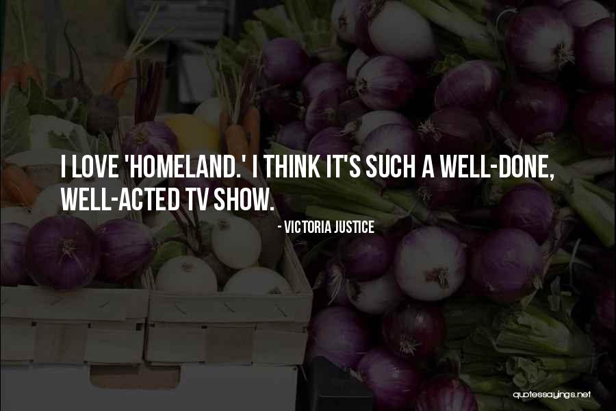Love Of Homeland Quotes By Victoria Justice Love Of Homeland Quotes By Victoria Justice