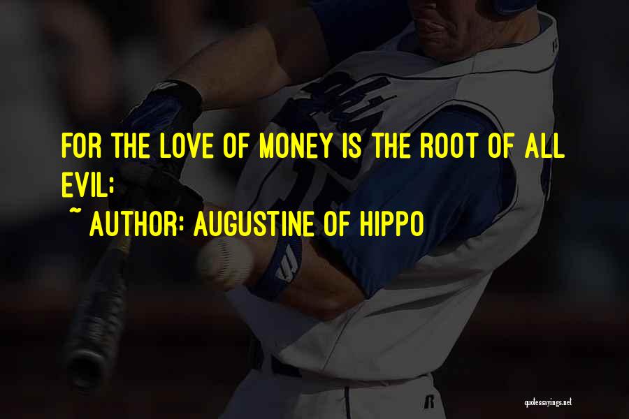 Love Of Money Is The Root Of All Evil Quotes By Augustine Of Hippo