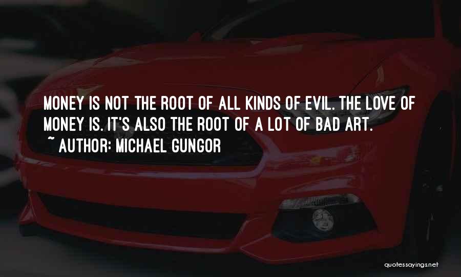 Love Of Money Is The Root Of All Evil Quotes By Michael Gungor