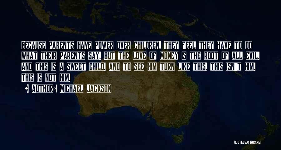 Love Of Money Is The Root Of All Evil Quotes By Michael Jackson