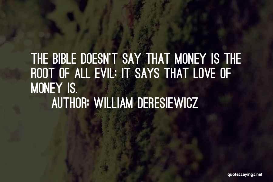 Love Of Money Is The Root Of All Evil Quotes By William Deresiewicz