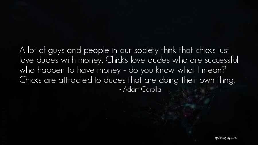 Love Of Money Quotes By Adam Carolla