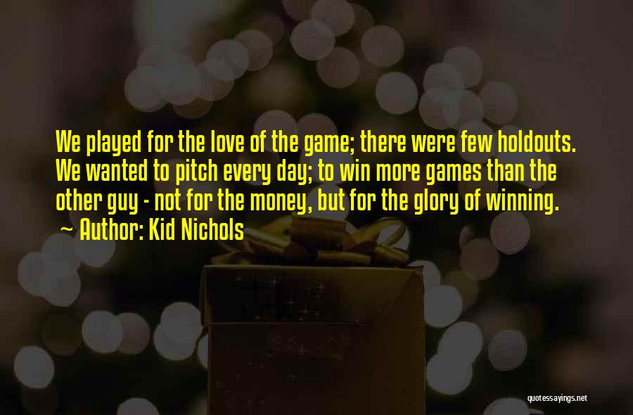 Love Of Money Quotes By Kid Nichols