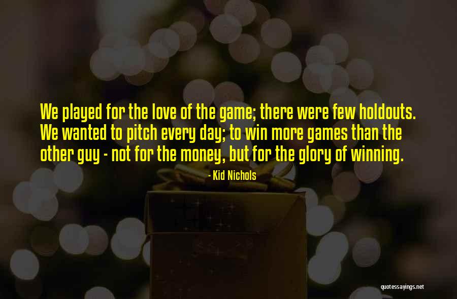 Love Of Money Quotes By Kid Nichols