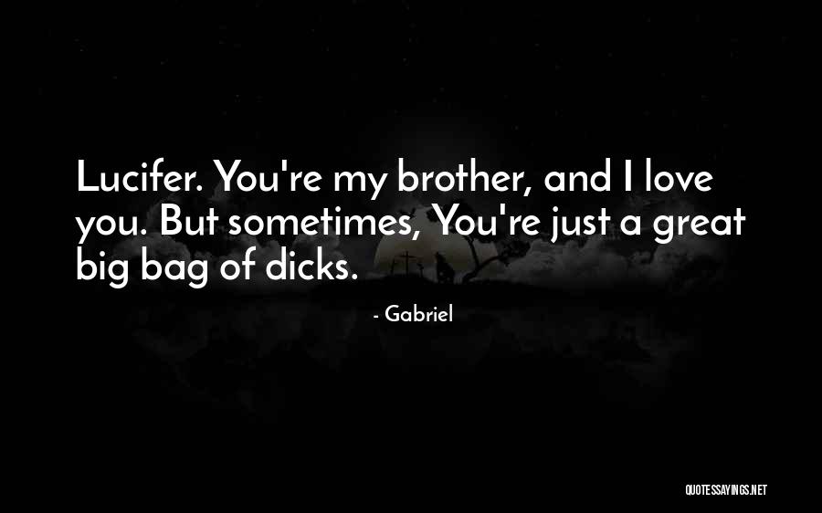 Love Of My Brother Quotes By Gabriel Love Of My Brother Quotes By Gabriel