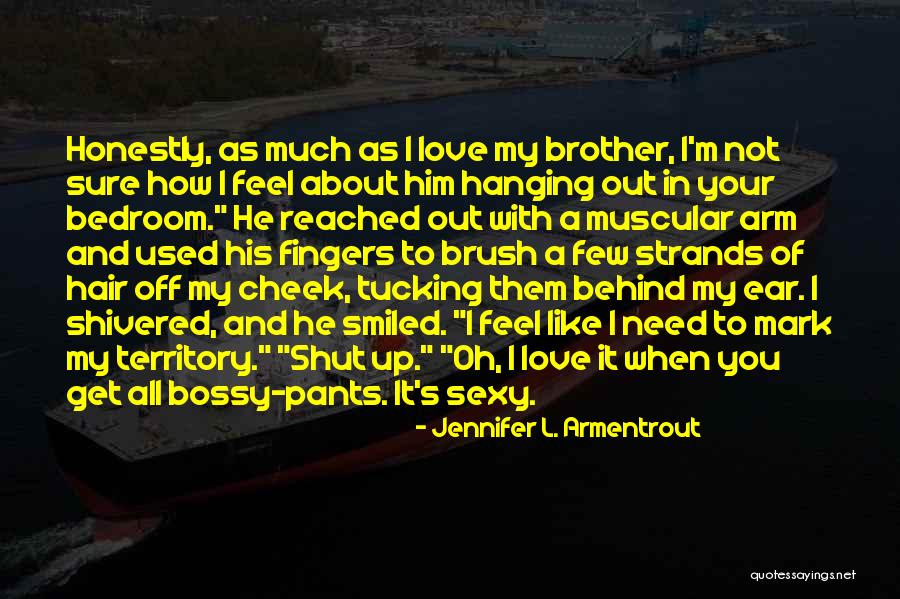 Love Of My Brother Quotes By Jennifer L. Armentrout Love Of My Brother Quotes By Jennifer L. Armentrout