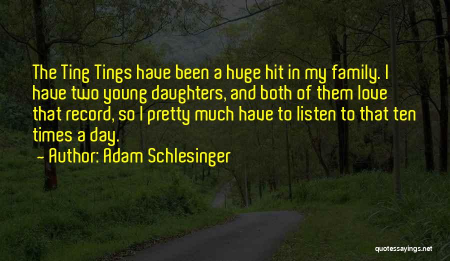Love Of My Daughters Quotes By Adam Schlesinger