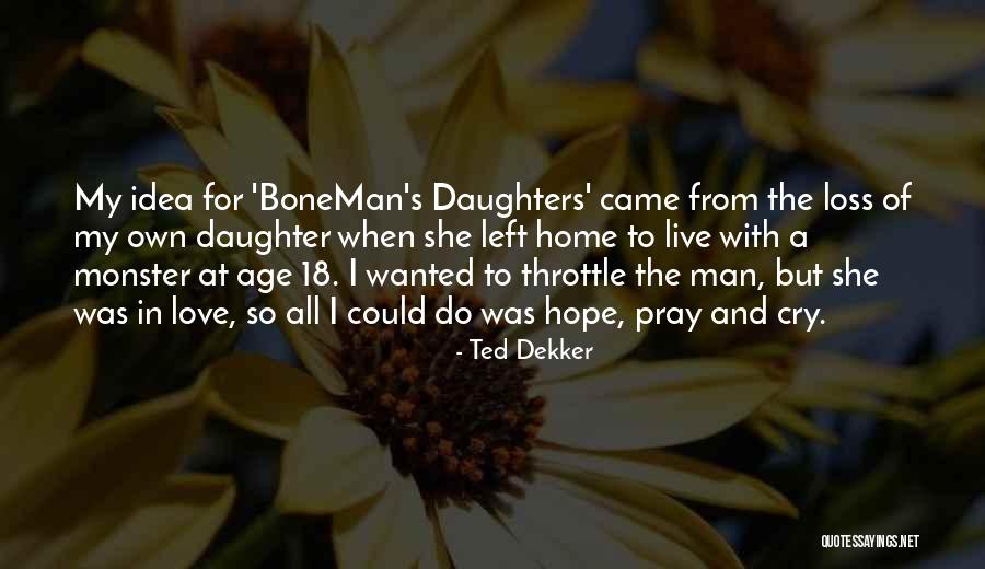 Love Of My Daughters Quotes By Ted Dekker