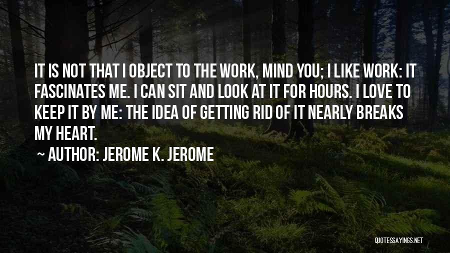 Love Of My Heart Quotes By Jerome K. Jerome