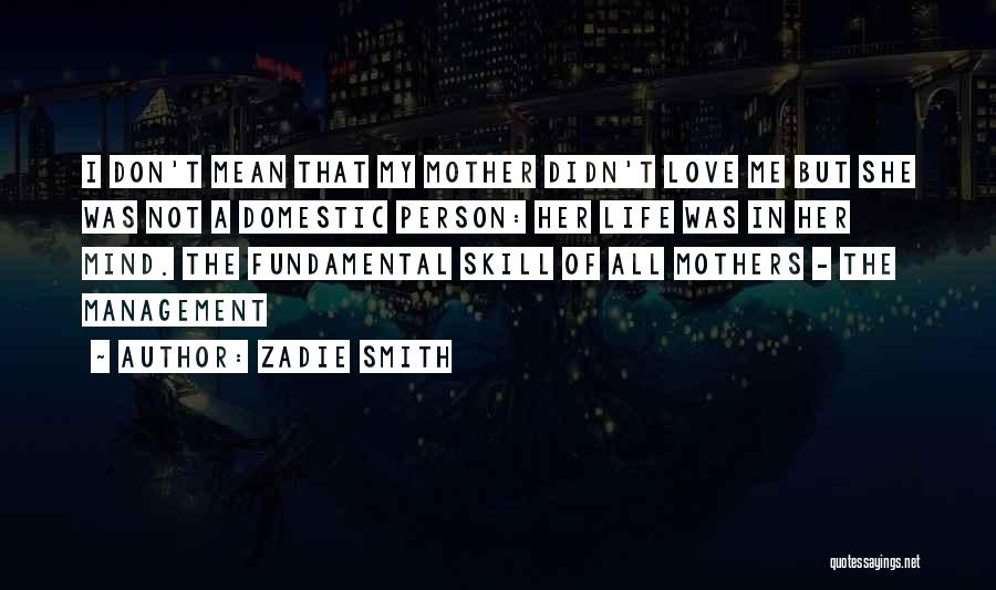 Love Of My Mother Quotes By Zadie Smith