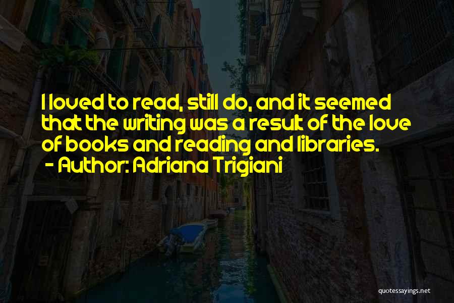 Love Of Reading And Writing Quotes By Adriana Trigiani