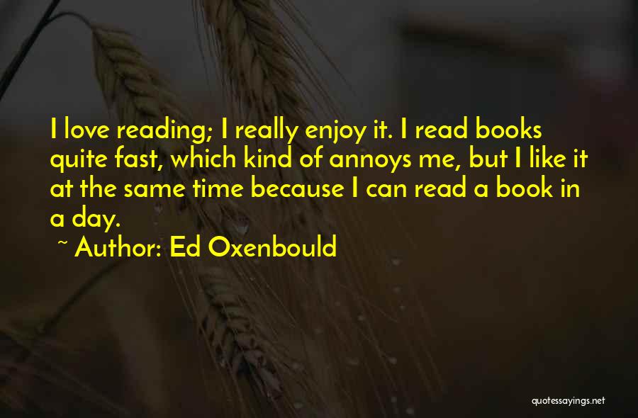 Love Of Reading Books Quotes By Ed Oxenbould