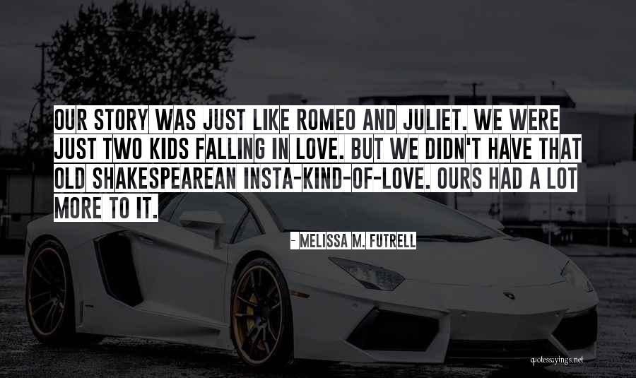 Love Of Romeo And Juliet Quotes By Melissa M. Futrell