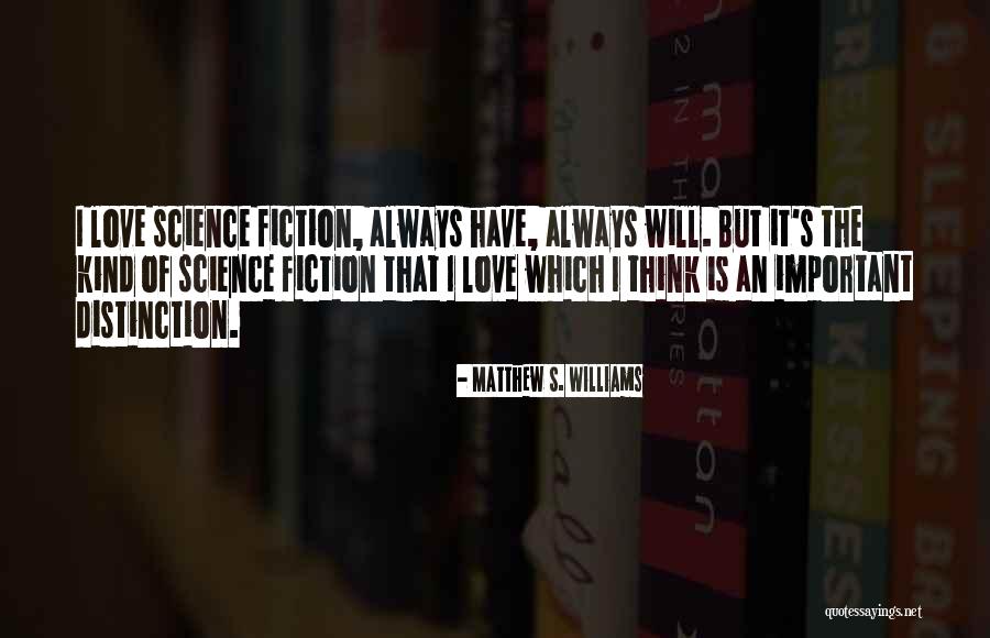 Love Of Science Quotes By Matthew S. Williams Love Of Science Quotes By Matthew S. Williams
