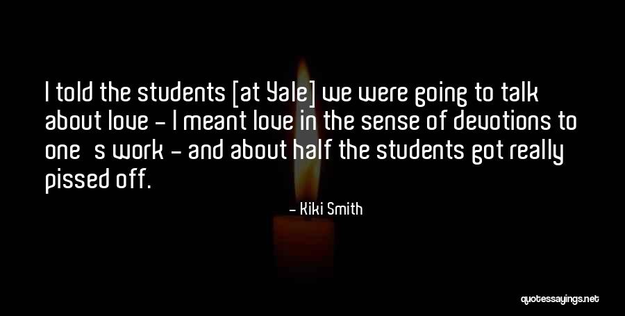 Love Of Students Quotes By Kiki Smith Love Of Students Quotes By Kiki Smith