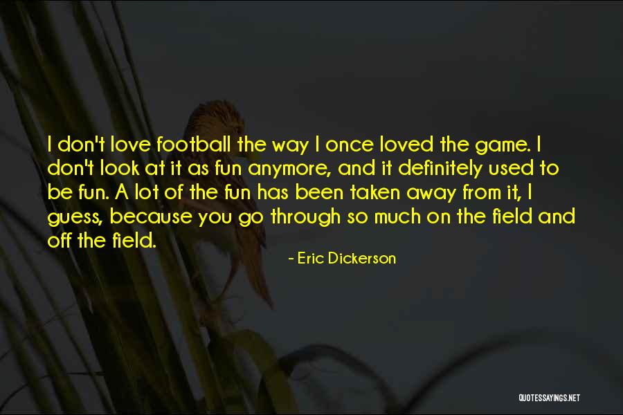Love Of The Game Football Quotes By Eric Dickerson Love Of The Game Football Quotes By Eric Dickerson