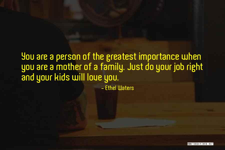 Love Of Your Family Quotes By Ethel Waters Love Of Your Family Quotes By Ethel Waters