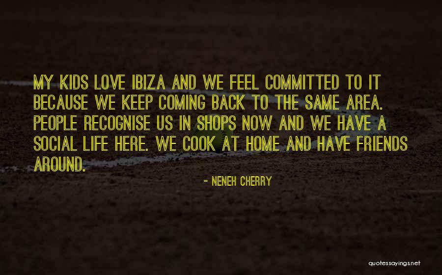 Love Of Your Life Coming Back Quotes By Neneh Cherry Love Of Your Life Coming Back Quotes By Neneh Cherry