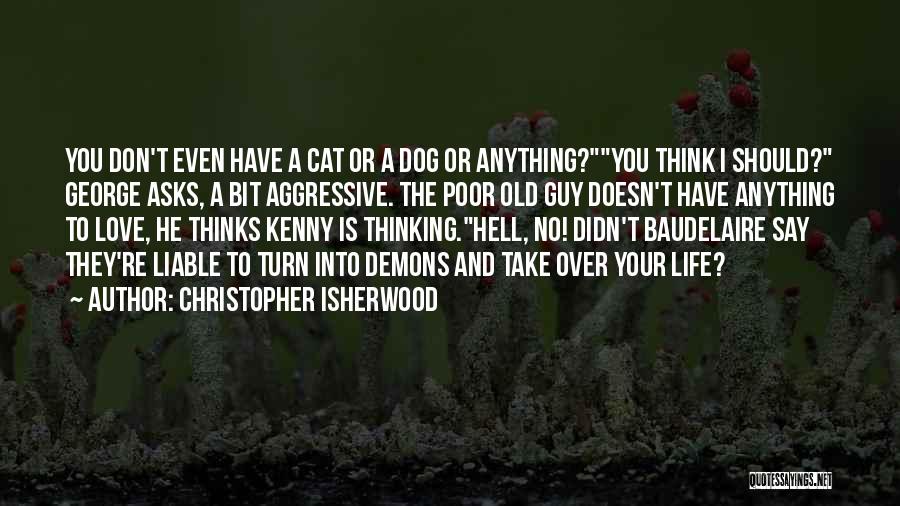 Love Old Dog Quotes By Christopher Isherwood