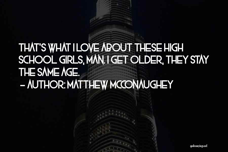 Love Older Man Quotes By Matthew McConaughey