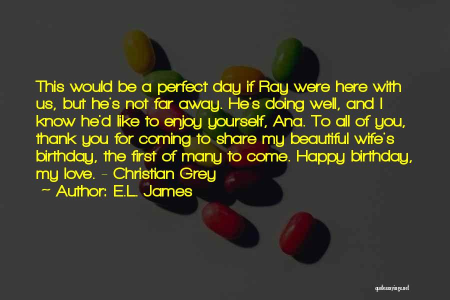 Love On Her Birthday Quotes By E.L. James Love On Her Birthday Quotes By E.L. James
