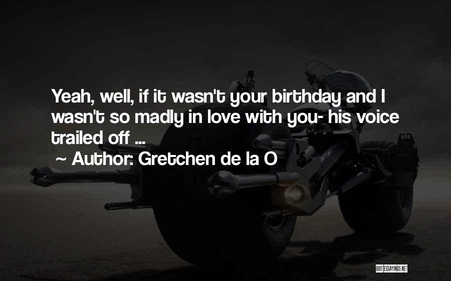 Love On Her Birthday Quotes By Gretchen De La O