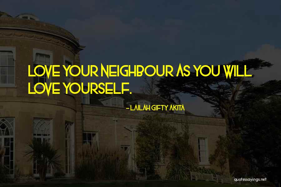 Love One S Neighbour Quotes By Lailah Gifty Akita Love One S Neighbour Quotes By Lailah Gifty Akita