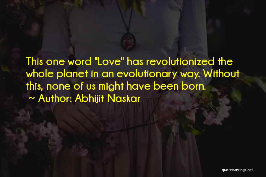 Love One Word Quotes By Abhijit Naskar