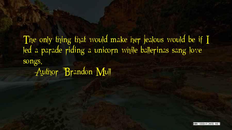 Love Only Her Quotes By Brandon Mull
