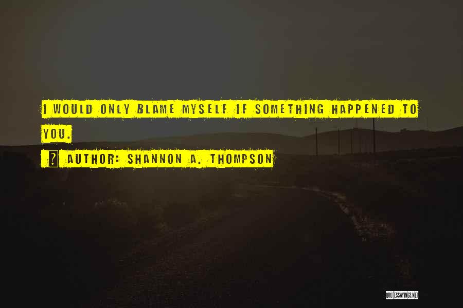 Love Only Myself Quotes By Shannon A. Thompson