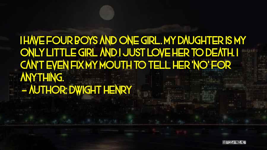 Love Only One Girl Quotes By Dwight Henry