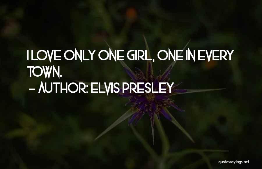 Love Only One Girl Quotes By Elvis Presley