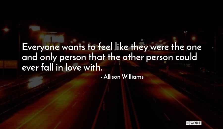 Love Only One Person Quotes By Allison Williams Love Only One Person Quotes By Allison Williams
