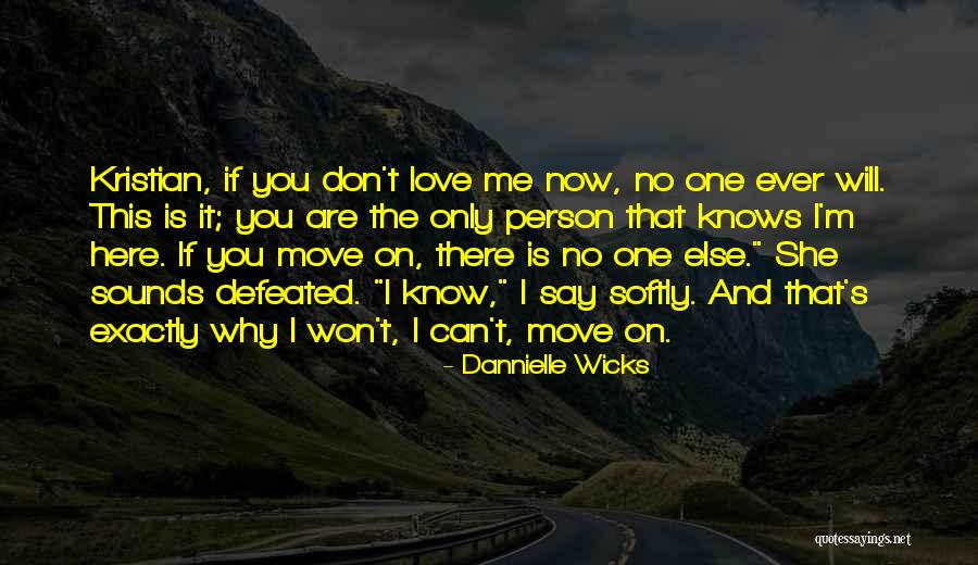 Love Only One Person Quotes By Dannielle Wicks Love Only One Person Quotes By Dannielle Wicks