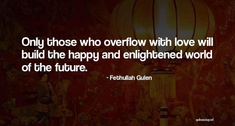 Love Only Those Who Love Quotes By Fethullah Gulen Love Only Those Who Love Quotes By Fethullah Gulen
