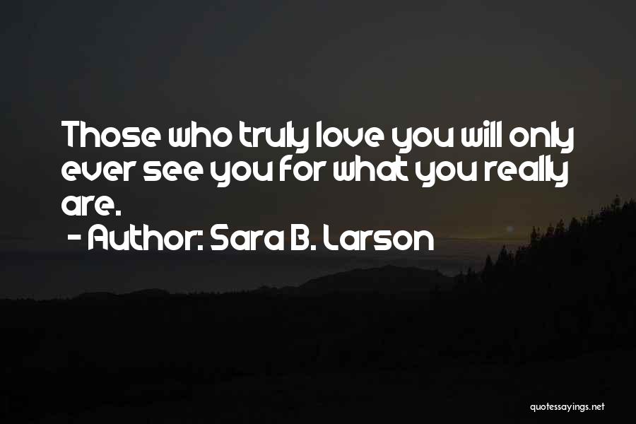 Love Only Those Who Love You Quotes By Sara B. Larson