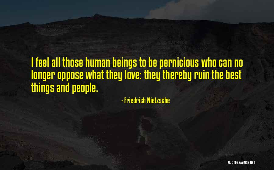 Love Oppose Quotes By Friedrich Nietzsche Love Oppose Quotes By Friedrich Nietzsche