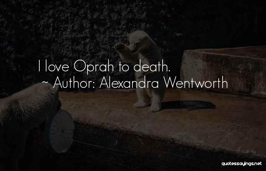 Love Oprah Quotes By Alexandra Wentworth