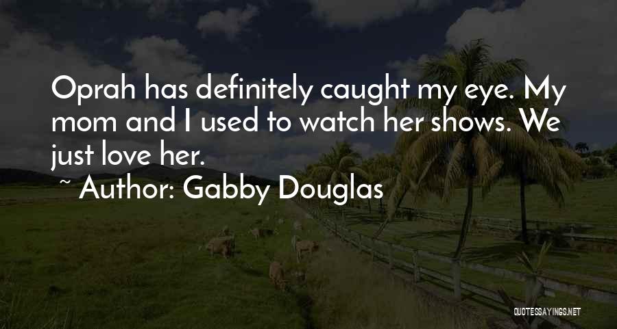 Love Oprah Quotes By Gabby Douglas
