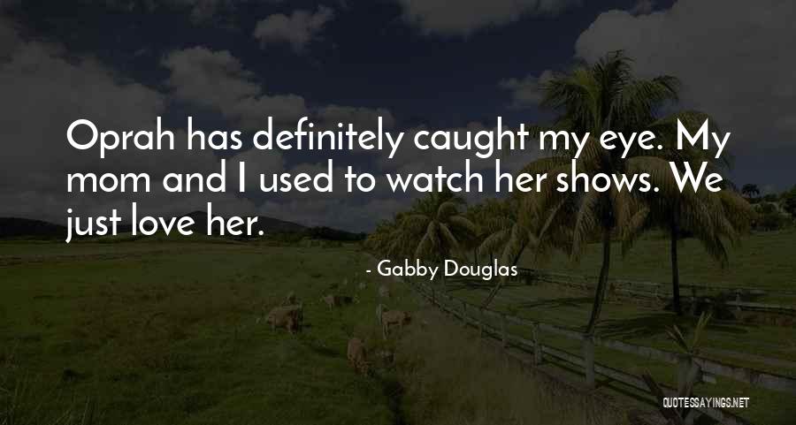 Love Oprah Quotes By Gabby Douglas