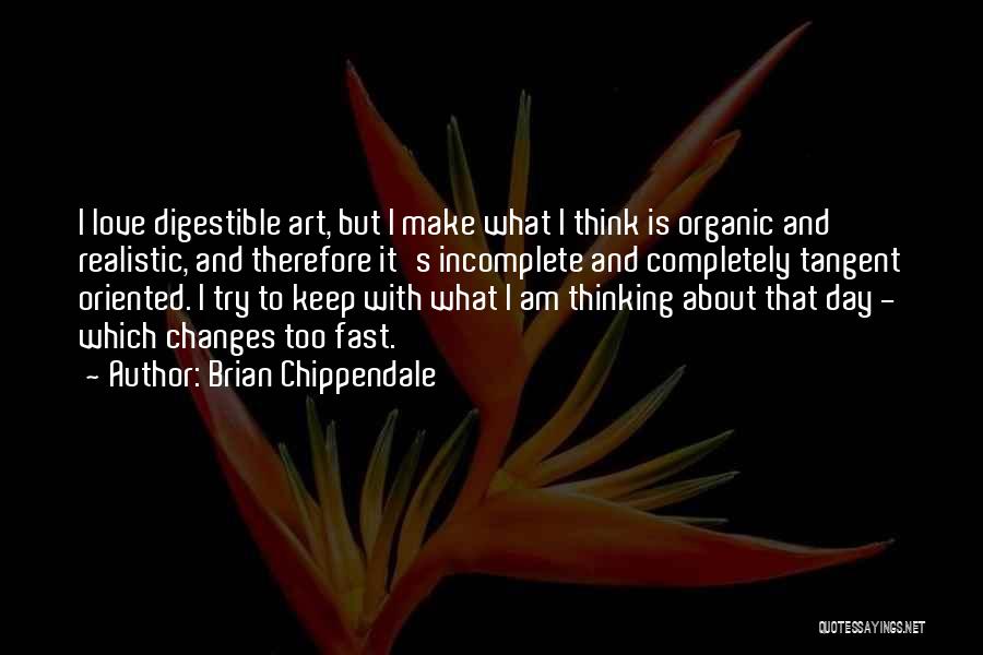 Love Organic Quotes By Brian Chippendale